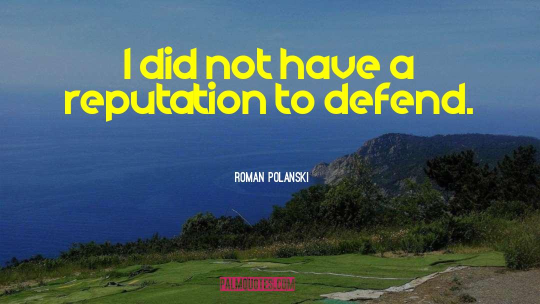 Roman Polanski Quotes: I did not have a