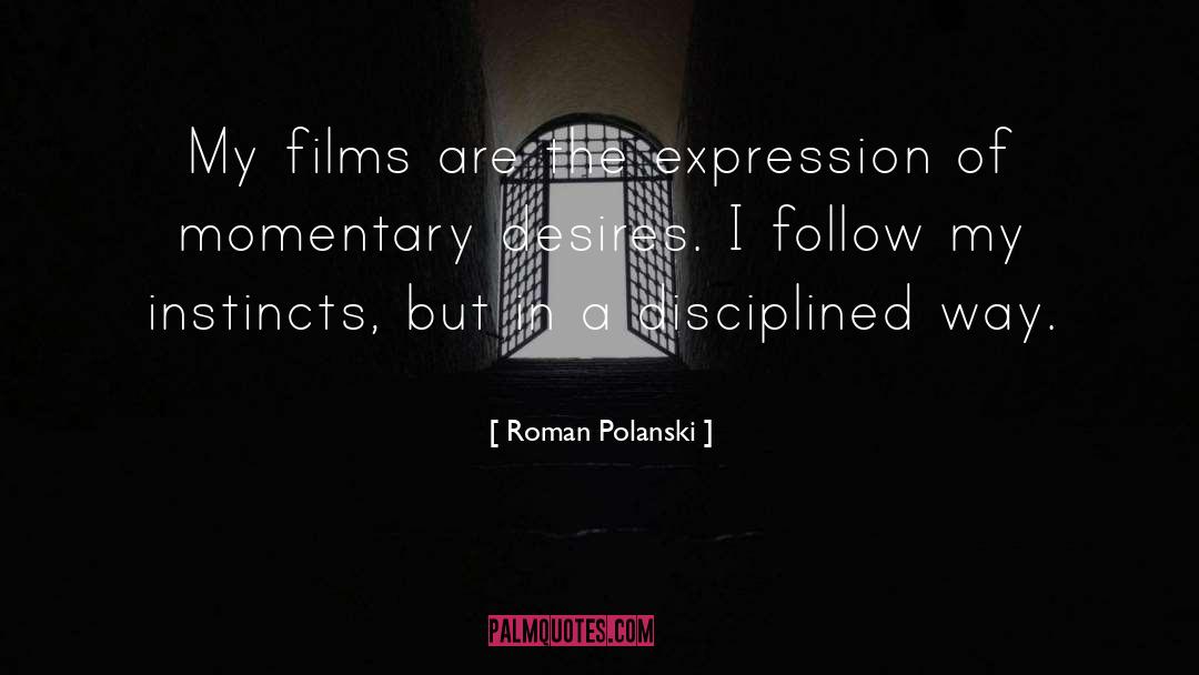 Roman Polanski Quotes: My films are the expression