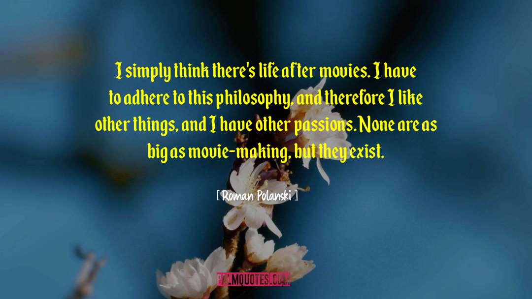 Roman Polanski Quotes: I simply think there's life