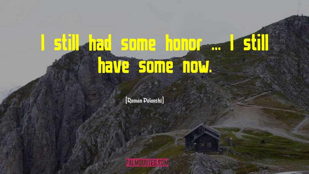 Roman Polanski Quotes: I still had some honor