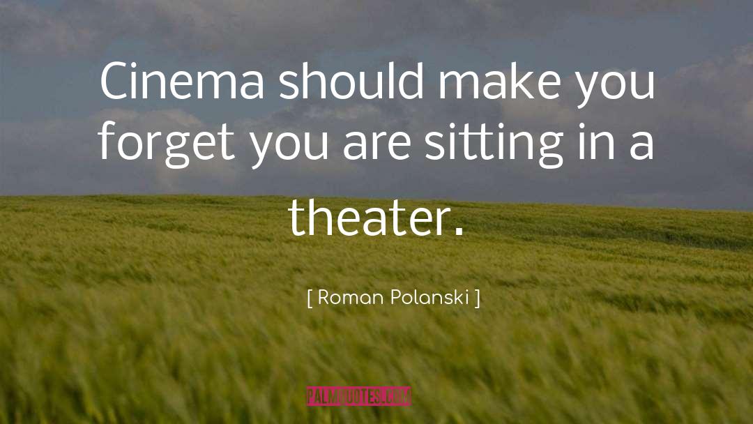 Roman Polanski Quotes: Cinema should make you forget