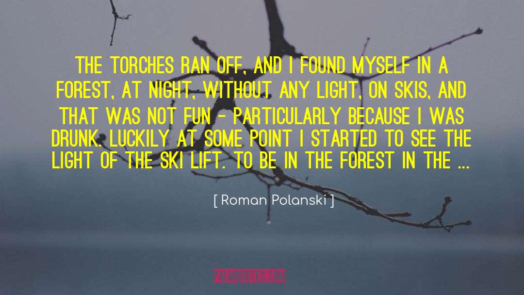 Roman Polanski Quotes: The torches ran off, and