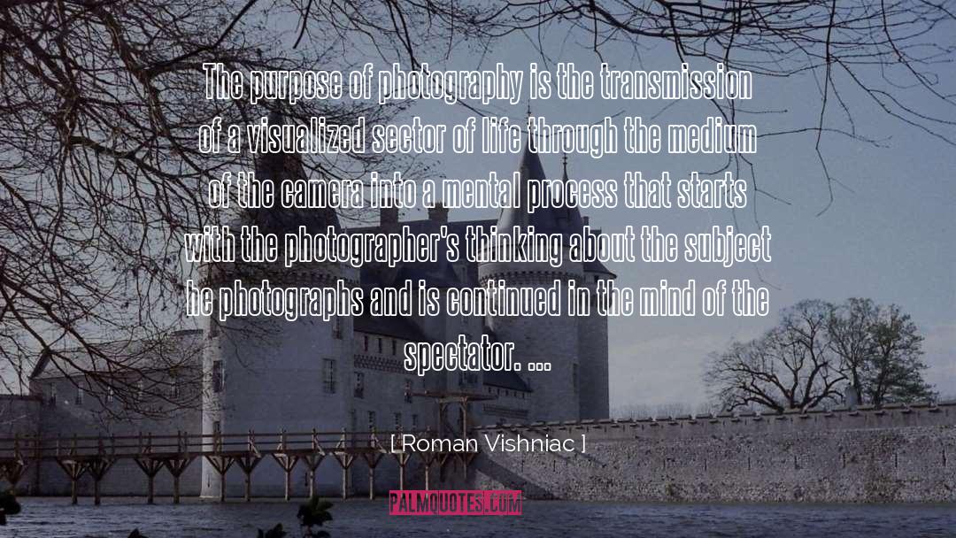 Roman Vishniac Quotes: The purpose of photography is