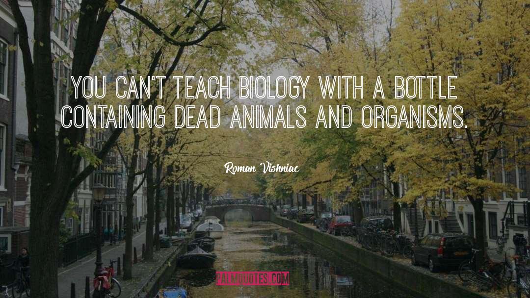 Roman Vishniac Quotes: You can't teach biology with
