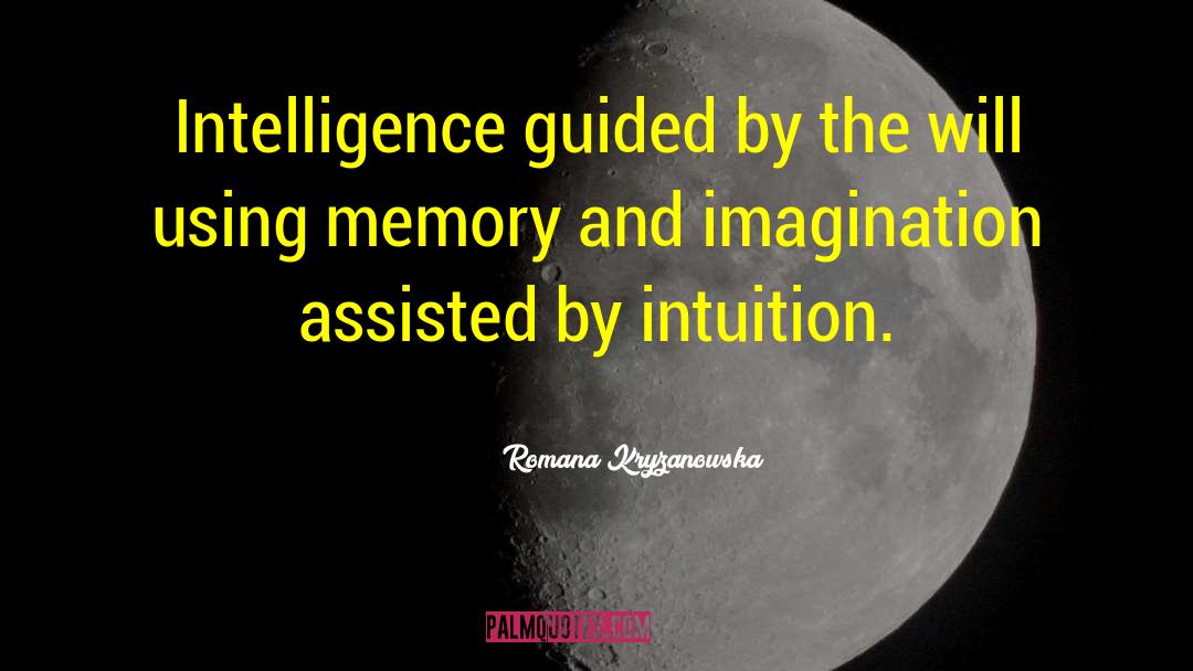 Romana Kryzanowska Quotes: Intelligence guided by the will