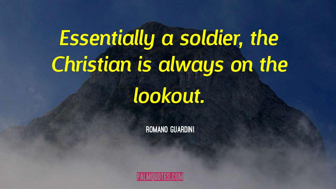 Romano Guardini Quotes: Essentially a soldier, the Christian