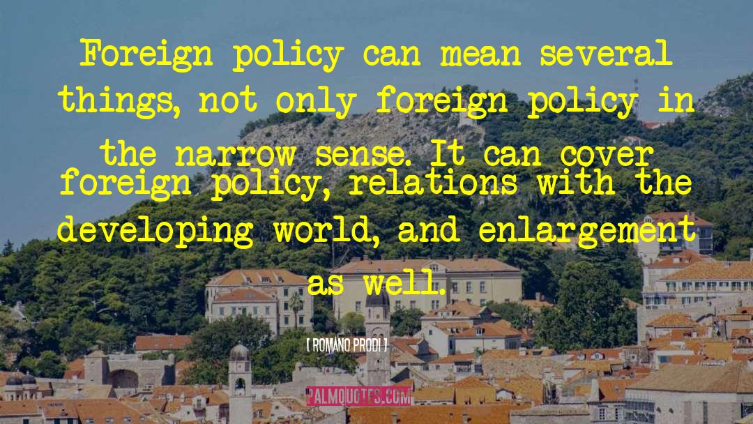 Romano Prodi Quotes: Foreign policy can mean several