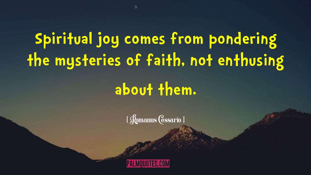 Romanus Cessario Quotes: Spiritual joy comes from pondering