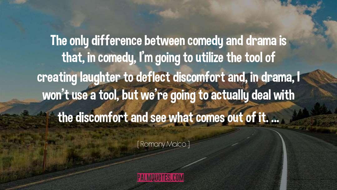 Romany Malco Quotes: The only difference between comedy