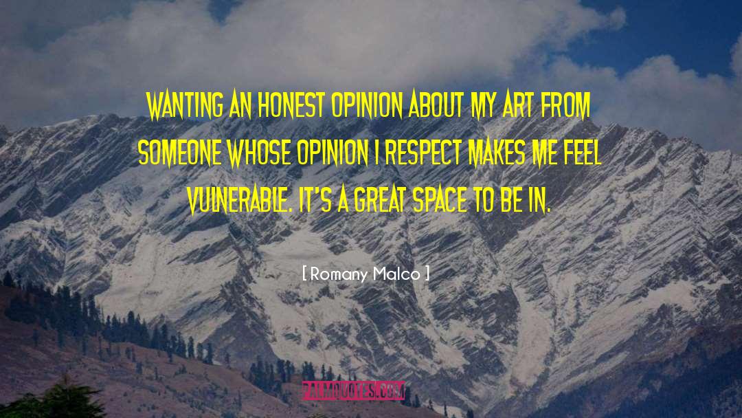 Romany Malco Quotes: Wanting an honest opinion about