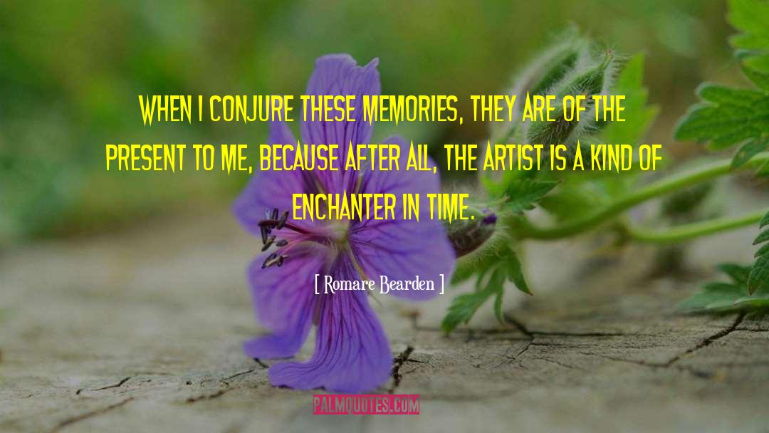 Romare Bearden Quotes: When I conjure these memories,