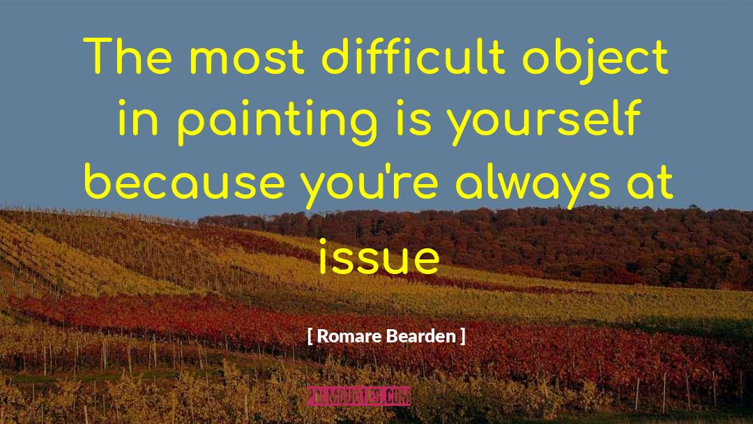 Romare Bearden Quotes: The most difficult object in
