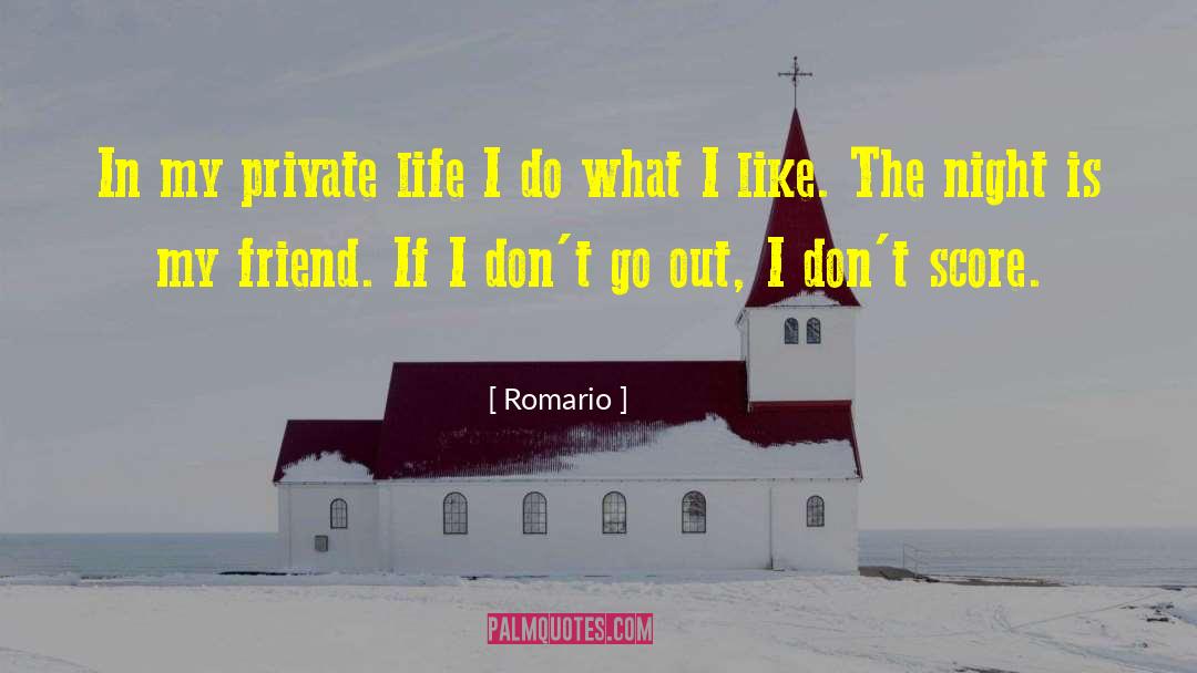 Romario Quotes: In my private life I