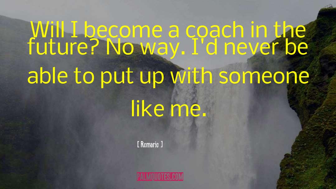 Romario Quotes: Will I become a coach