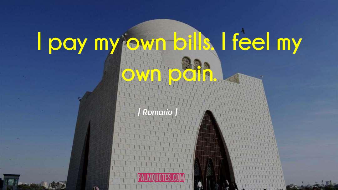 Romario Quotes: I pay my own bills.