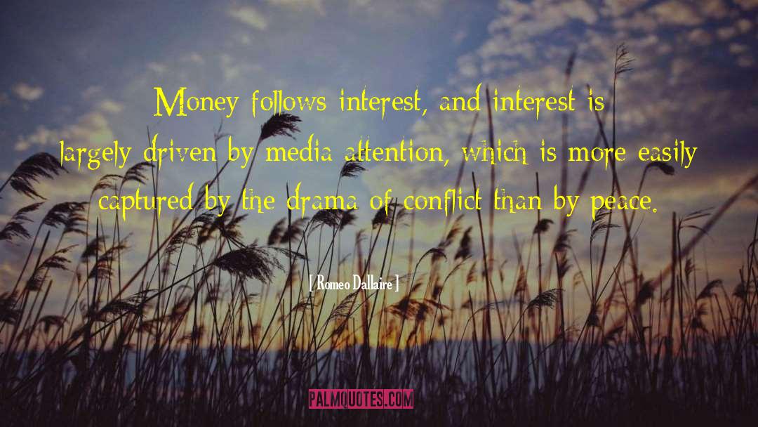Romeo Dallaire Quotes: Money follows interest, and interest