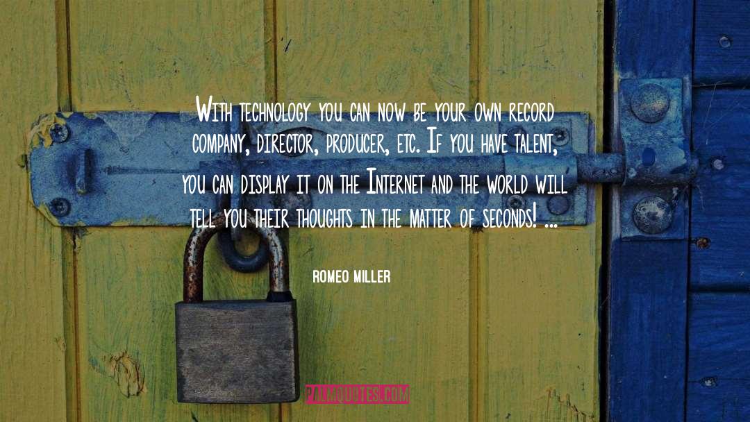 Romeo Miller Quotes: With technology you can now