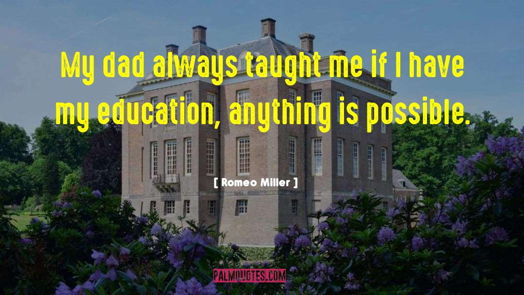 Romeo Miller Quotes: My dad always taught me