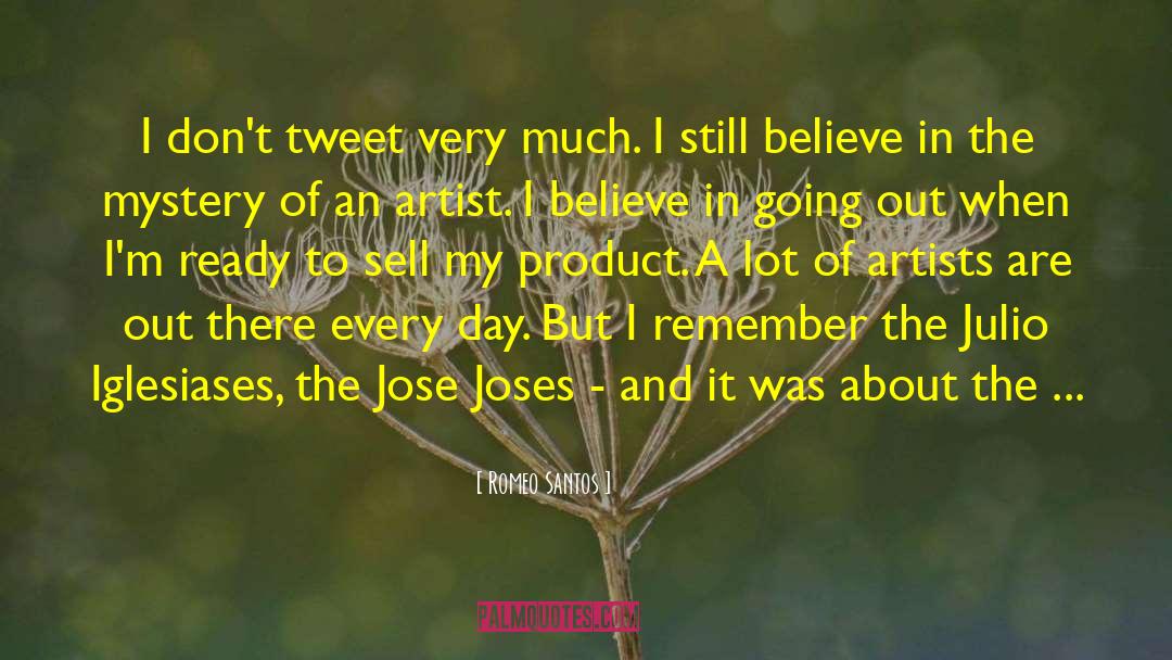 Romeo Santos Quotes: I don't tweet very much.