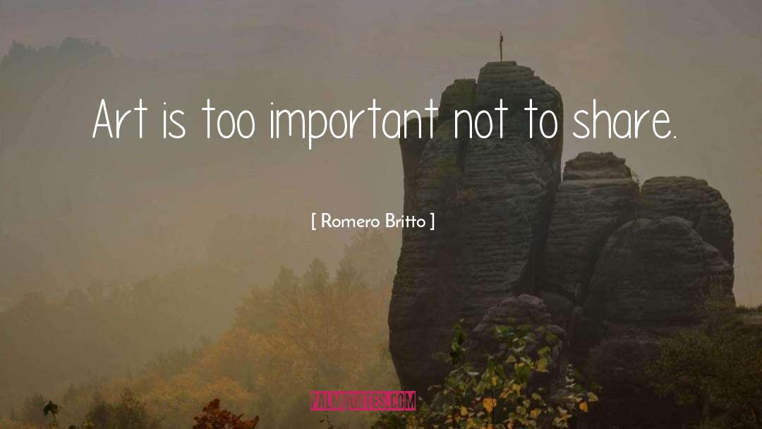 Romero Britto Quotes: Art is too important not