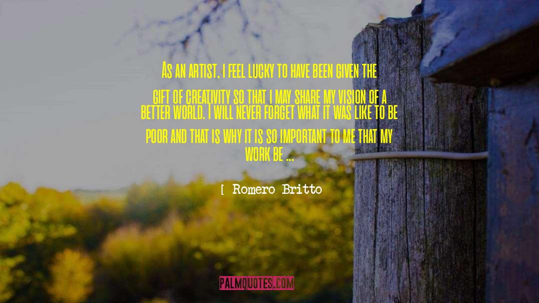 Romero Britto Quotes: As an artist, i feel