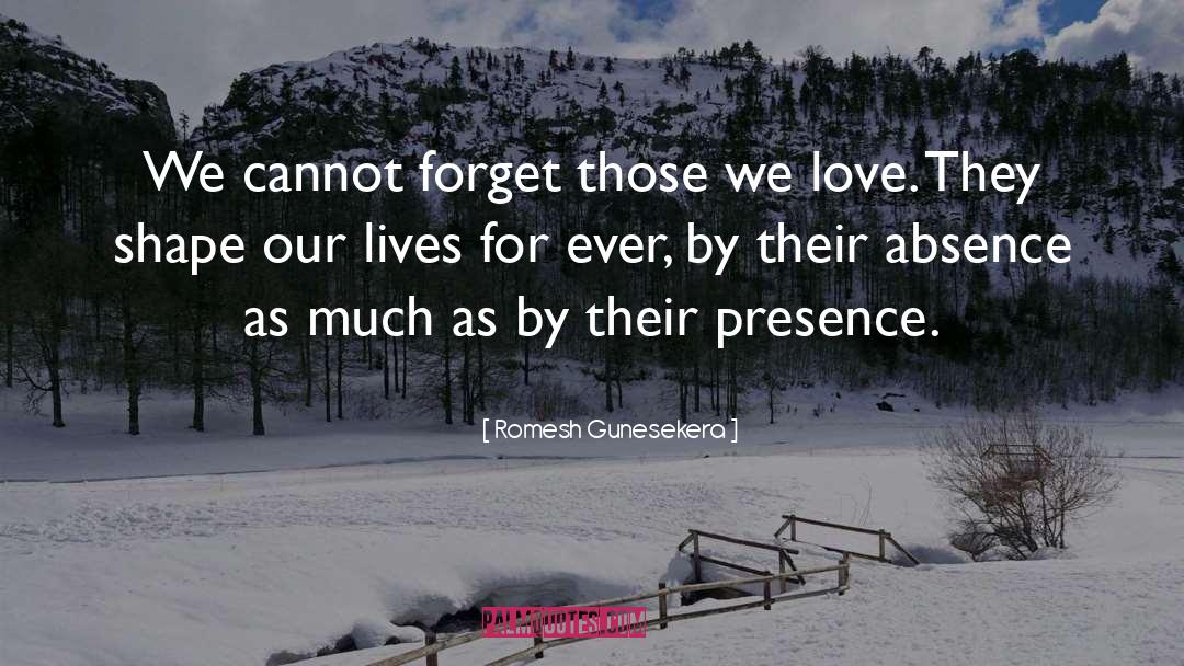 Romesh Gunesekera Quotes: We cannot forget those we