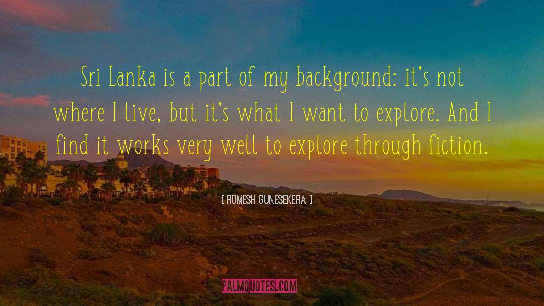 Romesh Gunesekera Quotes: Sri Lanka is a part
