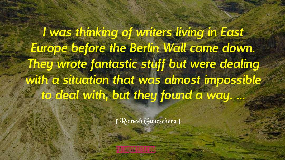 Romesh Gunesekera Quotes: I was thinking of writers