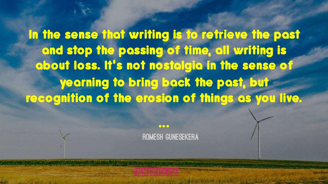 Romesh Gunesekera Quotes: In the sense that writing