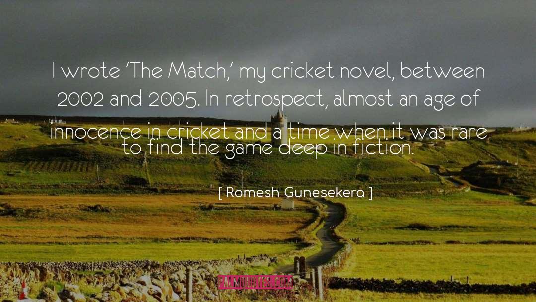 Romesh Gunesekera Quotes: I wrote 'The Match,' my