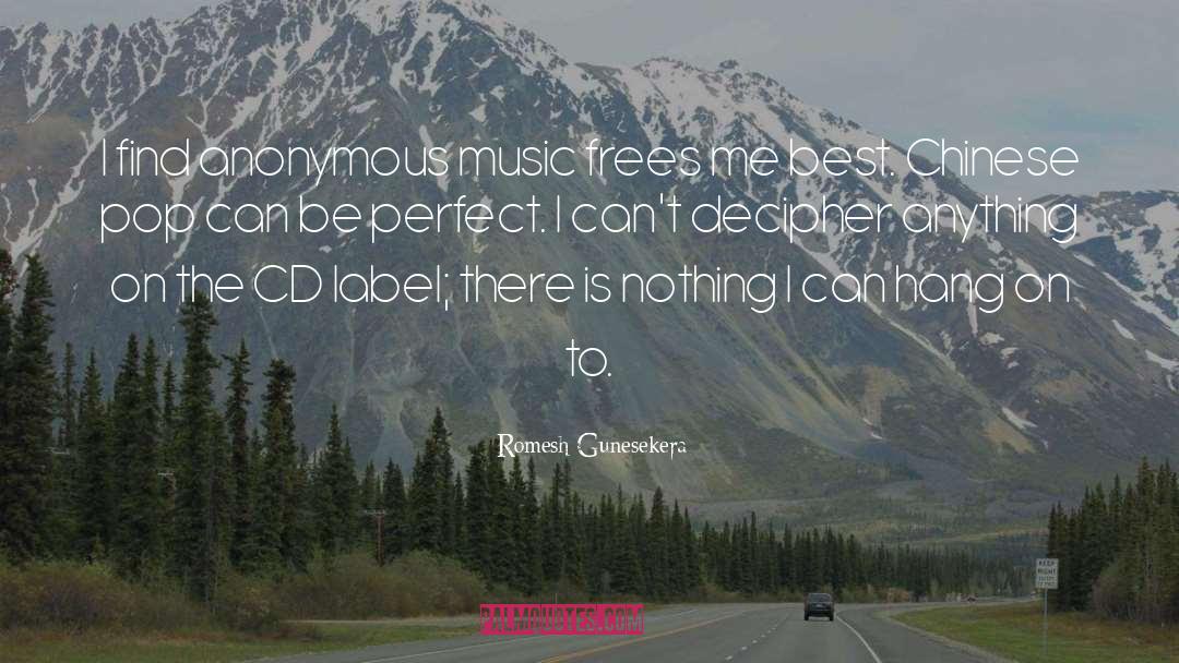 Romesh Gunesekera Quotes: I find anonymous music frees