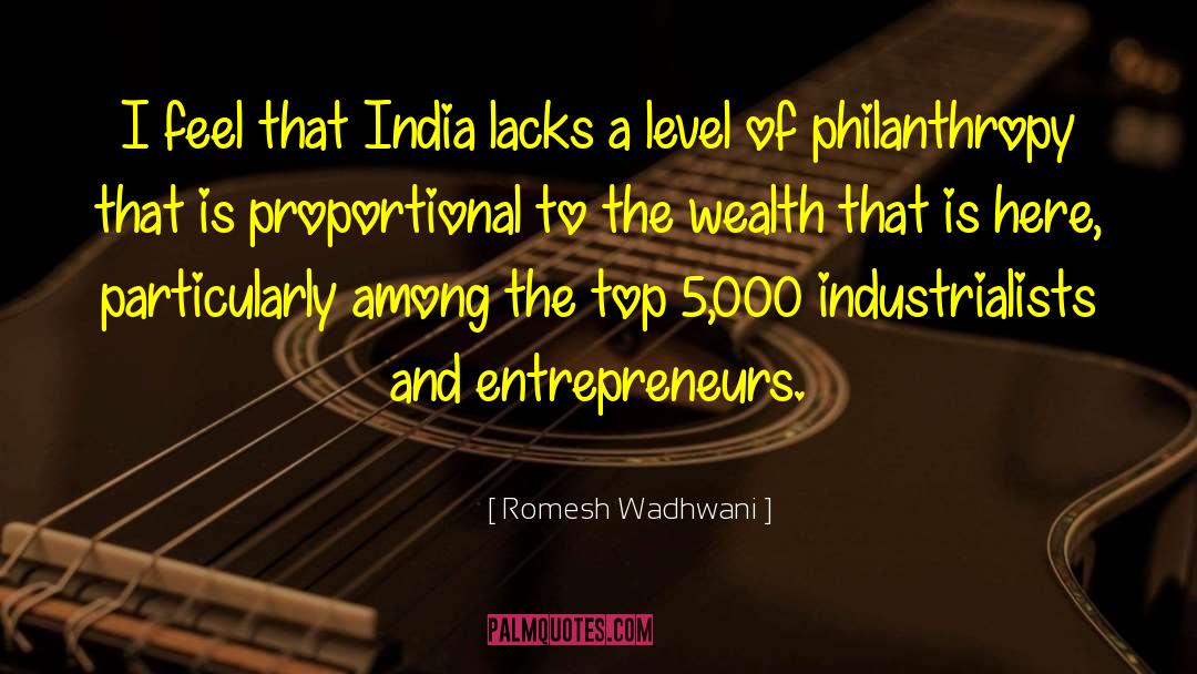 Romesh Wadhwani Quotes: I feel that India lacks