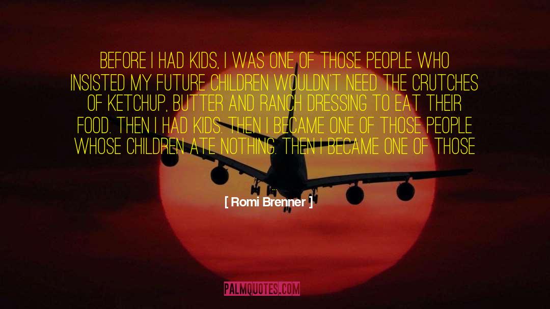 Romi Brenner Quotes: Before I had kids, I