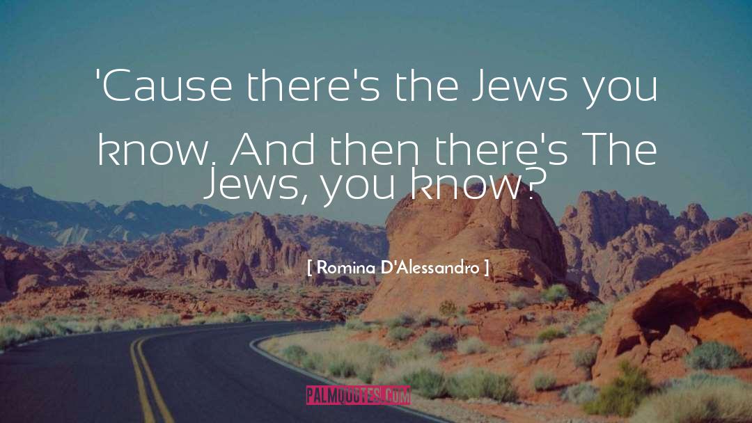 Romina D'Alessandro Quotes: 'Cause there's the Jews you