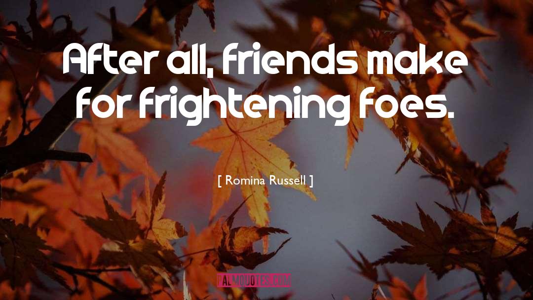 Romina Russell Quotes: After all, friends make for