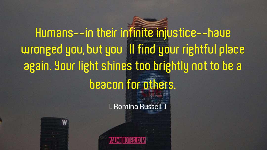 Romina Russell Quotes: Humans--in their infinite injustice--have wronged