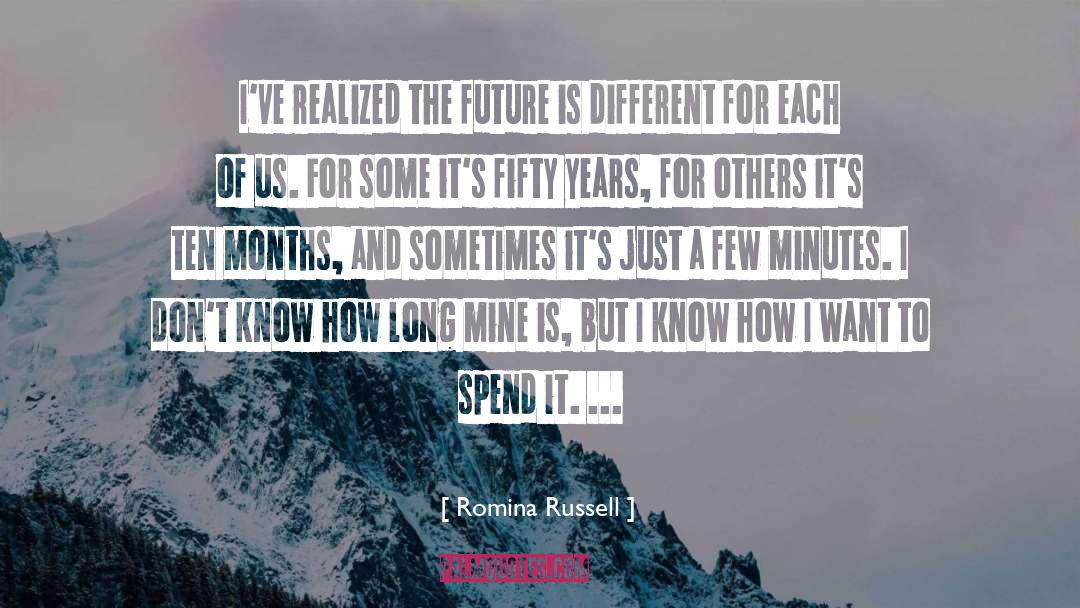 Romina Russell Quotes: I've realized the future is