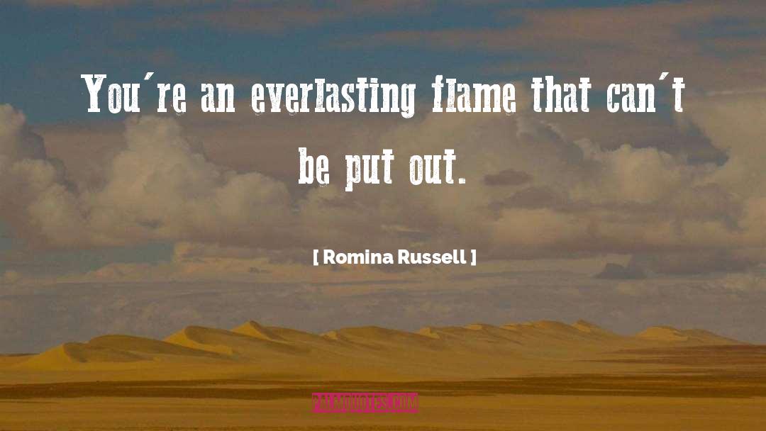 Romina Russell Quotes: You're an everlasting flame that