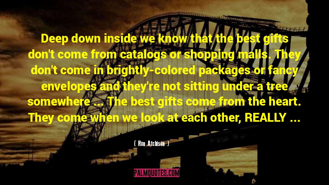 Ron Atchison Quotes: Deep down inside we know