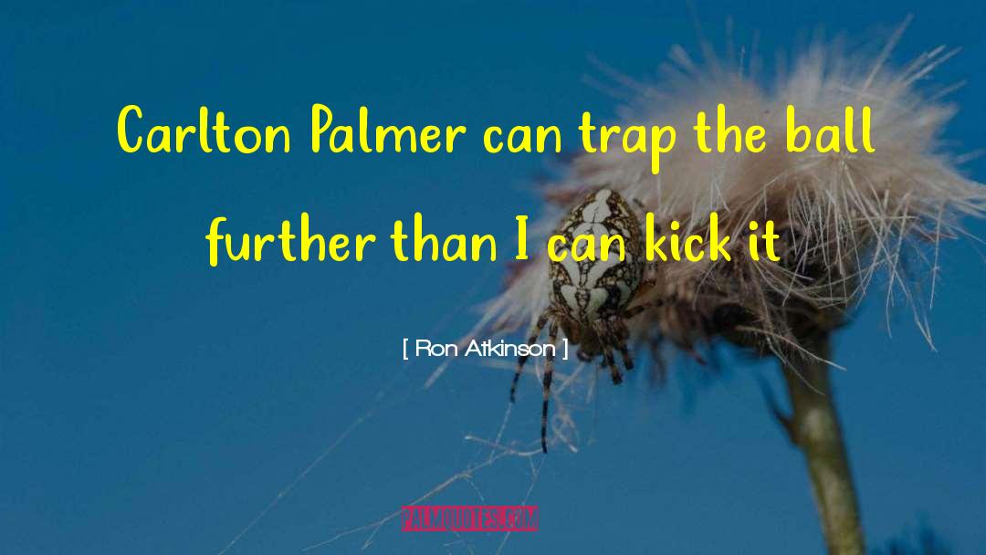 Ron Atkinson Quotes: Carlton Palmer can trap the
