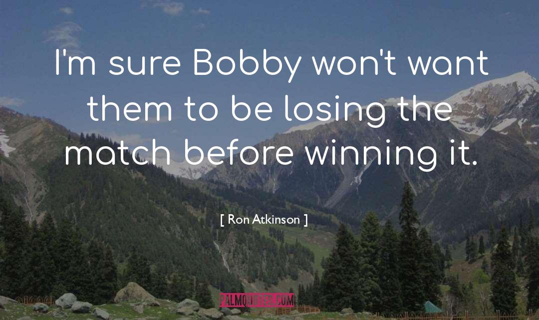 Ron Atkinson Quotes: I'm sure Bobby won't want