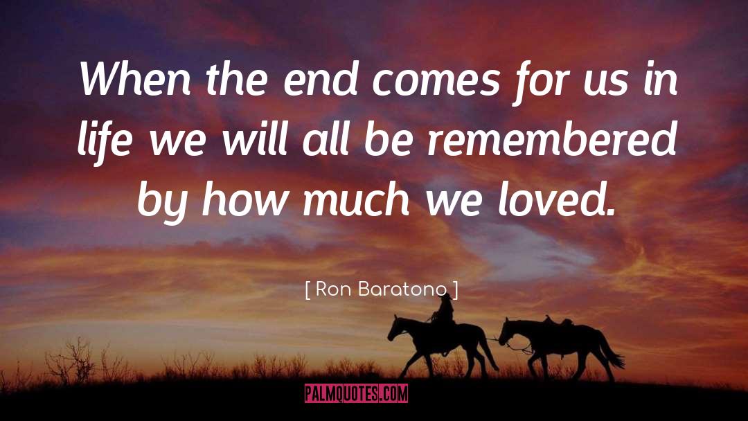 Ron Baratono Quotes: When the end comes for