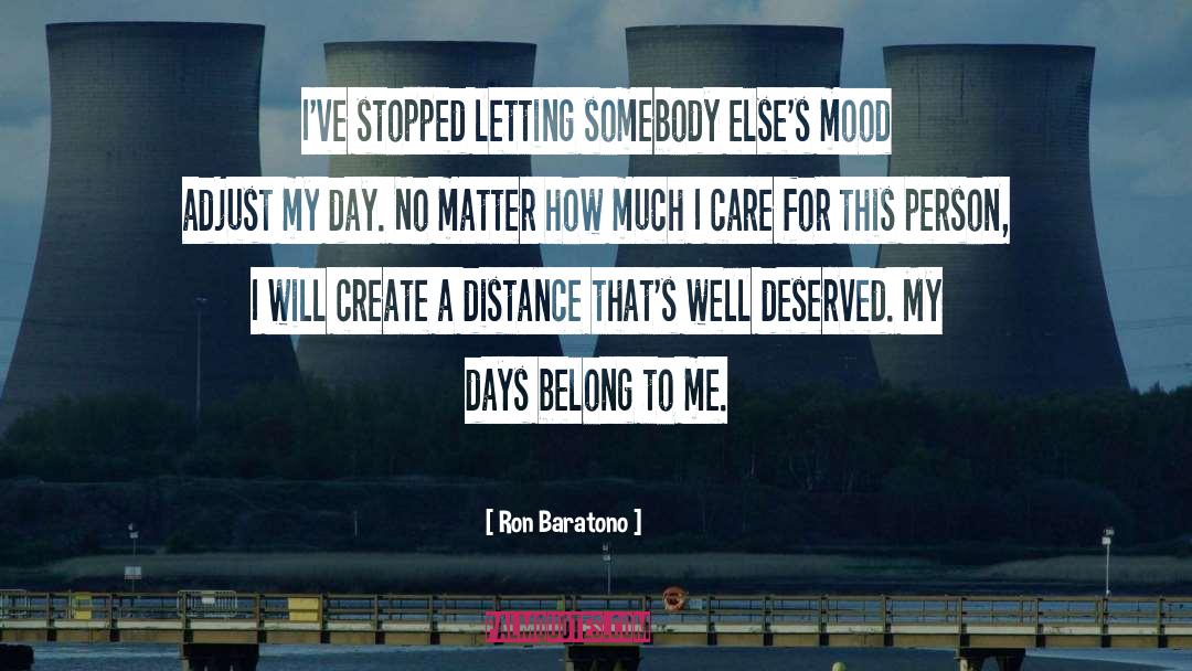 Ron Baratono Quotes: I've stopped letting somebody else's