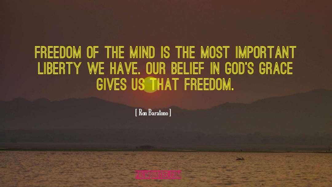 Ron Baratono Quotes: Freedom of the mind is