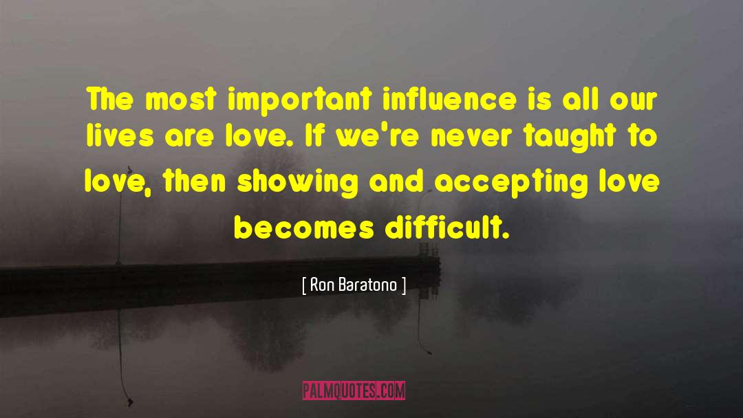 Ron Baratono Quotes: The most important influence is