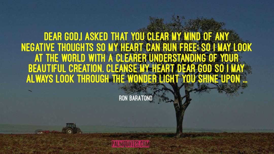 Ron Baratono Quotes: Dear God,<br />I asked that