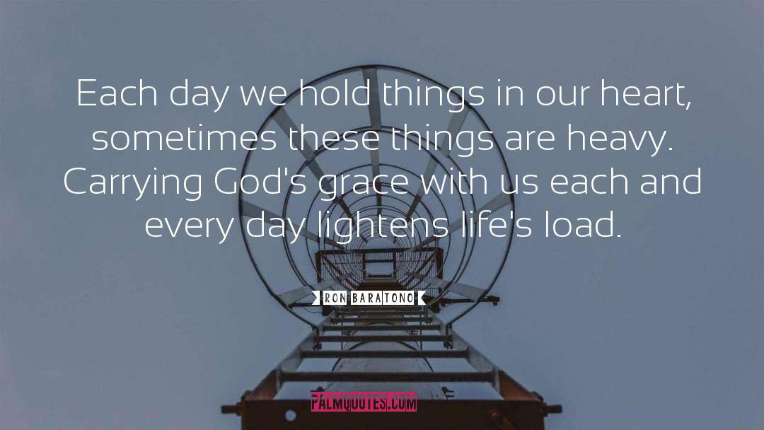 Ron Baratono Quotes: Each day we hold things