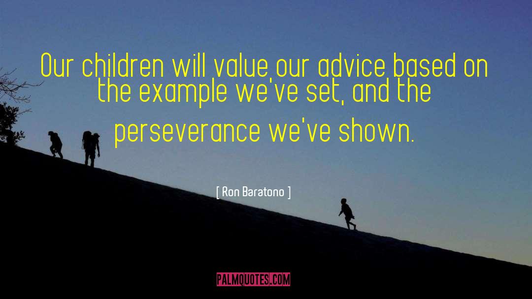 Ron Baratono Quotes: Our children will value our