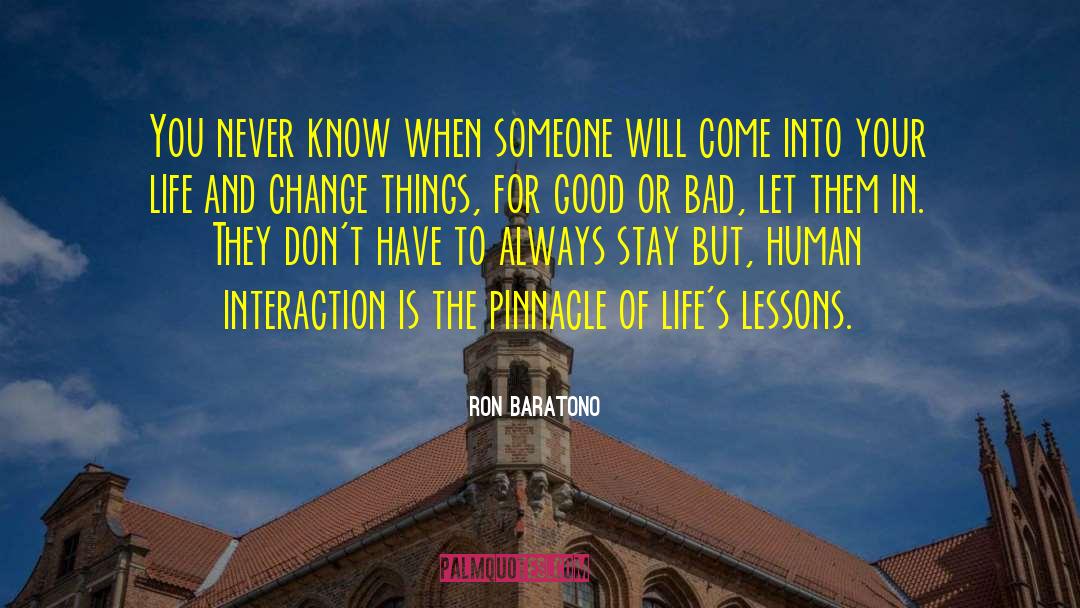 Ron Baratono Quotes: You never know when someone