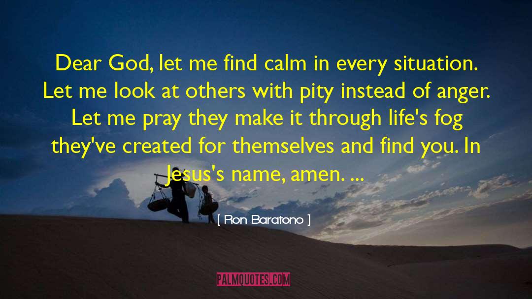 Ron Baratono Quotes: Dear God, let me find